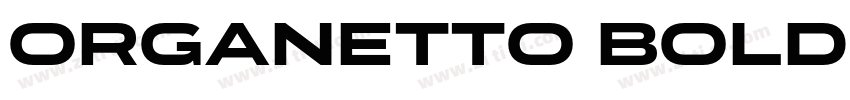Organetto Bold Ext字体转换 Organetto Bold Ext字体转换